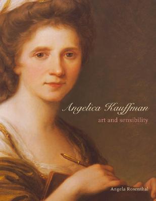 Angelica Kauffman: Art and Sensibility - Rosenthal, Angela