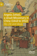 Angelo Zottoli, a Jesuit Missionary in China (1848 to 1902): His Life and Ideas