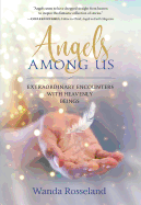 Angels Among Us: Extraordinary Encounters with Heavenly Beings