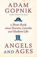 Angels and Ages: A short book about Darwin, Lincoln and modern life