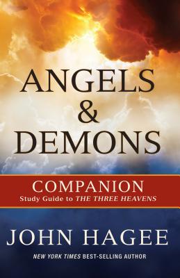 Angels and Demons: A Companion to the Three Heavens - Hagee, John