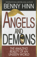 Angels and Demons: The Amazing Reality of an Unseen World