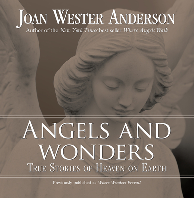 Angels and Wonders: True Stories of Heaven on Earth - Anderson, Joan Wester