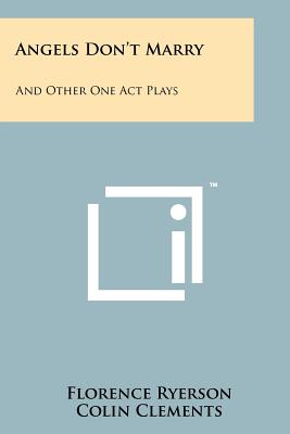 Angels Don't Marry: And Other One Act Plays - Ryerson, Florence, and Clements, Colin