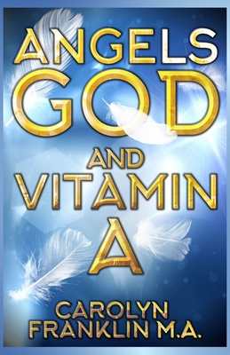 Angels, God and Vitamin A - Franklin M a, Carolyn