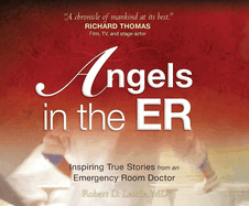 Angels in the Er: Inspiring True Stories from an Emergency Room Doctor