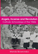 Angels, Incense and Revolution: Catholic Schooldays of the 1960s