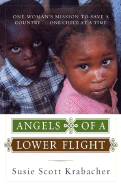 Angels of a Lower Flight: One Woman's Mission to Save a Country . . . One Child at a Time - Krabacher, Susan Scott
