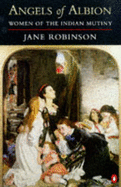 Angels of Albion: Women of the Indian Mutiny - Robinson, Jane