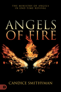 Angels of Fire: The Ministry of Angels in End-Time Revival
