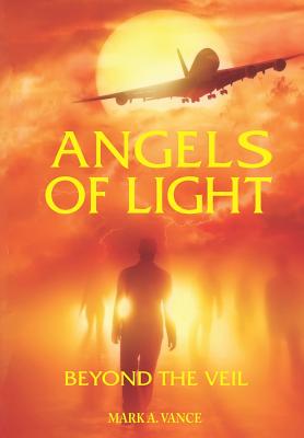 Angels of Light: Beyond the Veil - Vance, Mark a