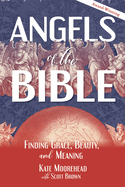 Angels of the Bible: Finding Grace, Beauty, and Meaning