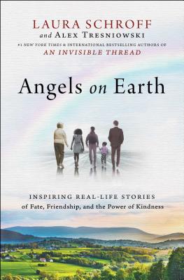Angels on Earth: Inspiring Real-Life Stories of Fate, Friendship, and the Power of Kindness - Schroff, Laura, and Tresniowski, Alex