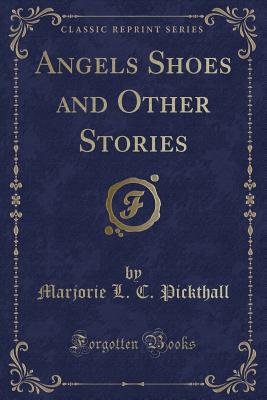 Angels Shoes and Other Stories (Classic Reprint) - Pickthall, Marjorie L C