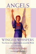 Angels: Winged Whispers - True Stories from Angel Experts Around the World