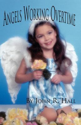 Angels Working Overtime - Hall, John R