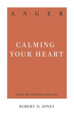 Anger: Calming Your Heart - Jones, Robert D