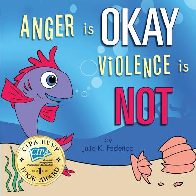 Anger is OKAY Violence is NOT - Federico, Julie K