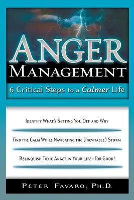 Anger Management: 6 Critical Steps to a Calmer Life - Favaro Phd, Peter