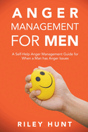 Anger Management for Men: A self help guide for when a man has anger issues