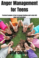 Anger Management for Teens: Practical Examples of how to manage Emotions and to deal with anger and frustrations