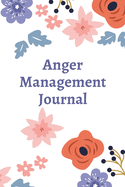 Anger Management Journal: Prompts to help us manage, let go and take control of our anger issues.