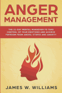 Anger Management: The 21-Day Mental Makeover to Take Control of Your Emotions and Achieve Freedom from Anger, Stress, and Anxiety (Practical Emotional Intelligence Book 2)