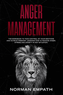 Anger Management: The Workbook to Take Control of Your Emotions and Achieve Freedom. Learning How to Manage Anger, Stress and Anxiety in Any Situation.