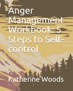 Anger Management Workbook: 5 Steps to Self-control