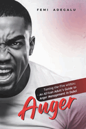 Anger: Taming the Fire within: An African Adult's Guide to Anger Management in Dubai