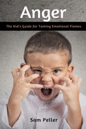 Anger: The Kid's Guide for Taming Emotional Flames