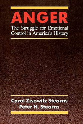 Anger: The Struggle for Emotional Control in America's History - Stearns, Carol Zisowitz, and Stearns, Peter N