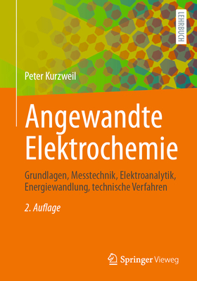 Angewandte Elektrochemie: Grundlagen, Messtechnik, Elektroanalytik, Energiewandlung, technische Verfahren - Kurzweil, Peter