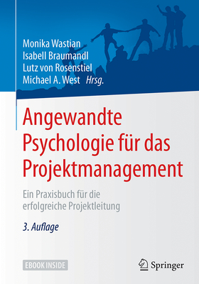 Angewandte Psychologie Fur Das Projektmanagement: Ein Praxisbuch Fur Die Erfolgreiche Projektleitung - Wastian, Monika (Editor), and Braumandl, Isabell (Editor), and Von Rosenstiel, Lutz (Editor)