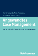 Angewandtes Case Management: Ein Praxisleitfaden Fur Das Krankenhaus