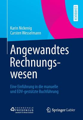 Angewandtes Rechnungswesen: Eine Einfuhrung in Die Manuelle Und Edv-Gestutzte Buchfuhrung - Nickenig, Karin, and Wesselmann, Carsten