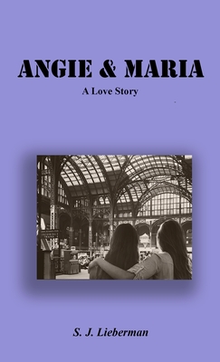 Angie & Maria - A Love Story - Lieberman, S J