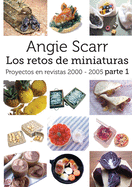 Angie Scarr Los Retos De Miniaturas: Proyectos En Revistas 2000-2005 Parte 1