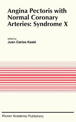 Angina Pectoris with Normal Coronary Arteries: Syndrome X - Kaski, Juan Carlos (Editor)