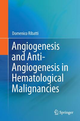 Angiogenesis and Anti-Angiogenesis in Hematological Malignancies - Ribatti, Domenico