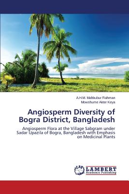 Angiosperm Diversity of Bogra District, Bangladesh - Rahman a H M Mahbubur, and Keya Mowshume Akter