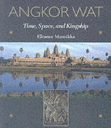 Angkor Wat: Time, Space, and Kingship