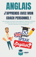 ANGLAIS J'apprends avec mon coach personnel !: une aventure captivante pour apprendre, grandir et ma?triser la langue anglaise avec plaisir et facilit?. Une toute nouvelle m?thode d'accompagnement