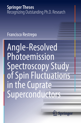 Angle-Resolved Photoemission Spectroscopy Study of Spin Fluctuations in the Cuprate Superconductors - Restrepo, Francisco