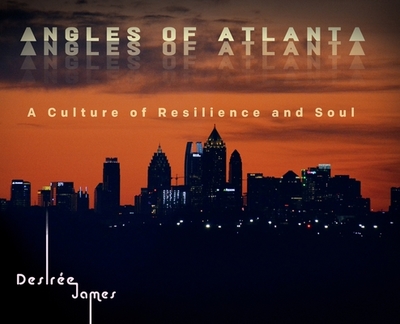 Angles of Atlanta: A Culture of Resilience and Soul - James, Desire