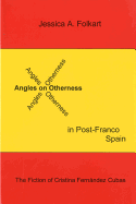 Angles on Otherness in Post-Franco Spain: The Fiction of Cristina Fernndez Cubas