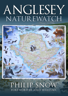 Anglesey Naturewatch - Snow, Philip, and Williams, Iolo (Foreword by)