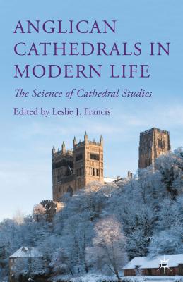 Anglican Cathedrals in Modern Life: The Science of Cathedral Studies - Francis, Leslie J (Editor)