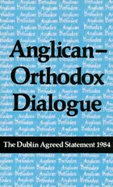 Anglican-Orthodox Dialogue: The Dublin Agreed Statement of 1984