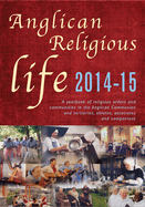 Anglican Religious Life 2014-15: A Yearbook of Religious Orders and Communities in the Anglican Communion and Tertiaries, Oblates, Associates and Companion